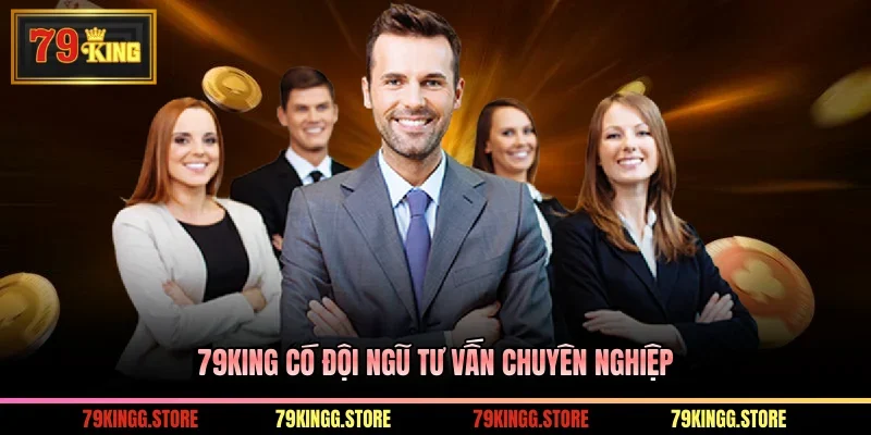 79King có đội ngũ tư vấn chuyên nghiệp