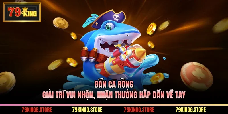 Bắn Cá Rồng - Giải Trí Vui Nhộn, Nhận Thưởng Hấp Dẫn Về Tay