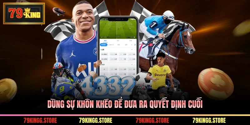 Dùng sự khôn khéo để đưa ra quyết định cuối