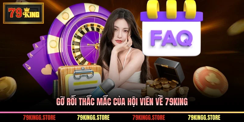 Gỡ rối thắc mắc của hội viên về 79King