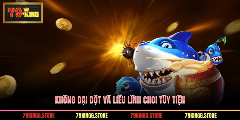 Không dại dột và liều lĩnh chơi tùy tiện
