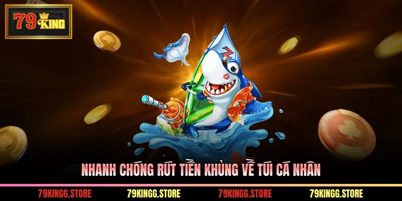 Nhanh chóng rút tiền khủng về túi cá nhân