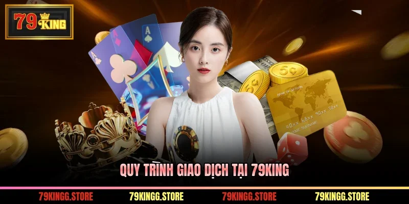 Quy trình giao dịch tại 79King